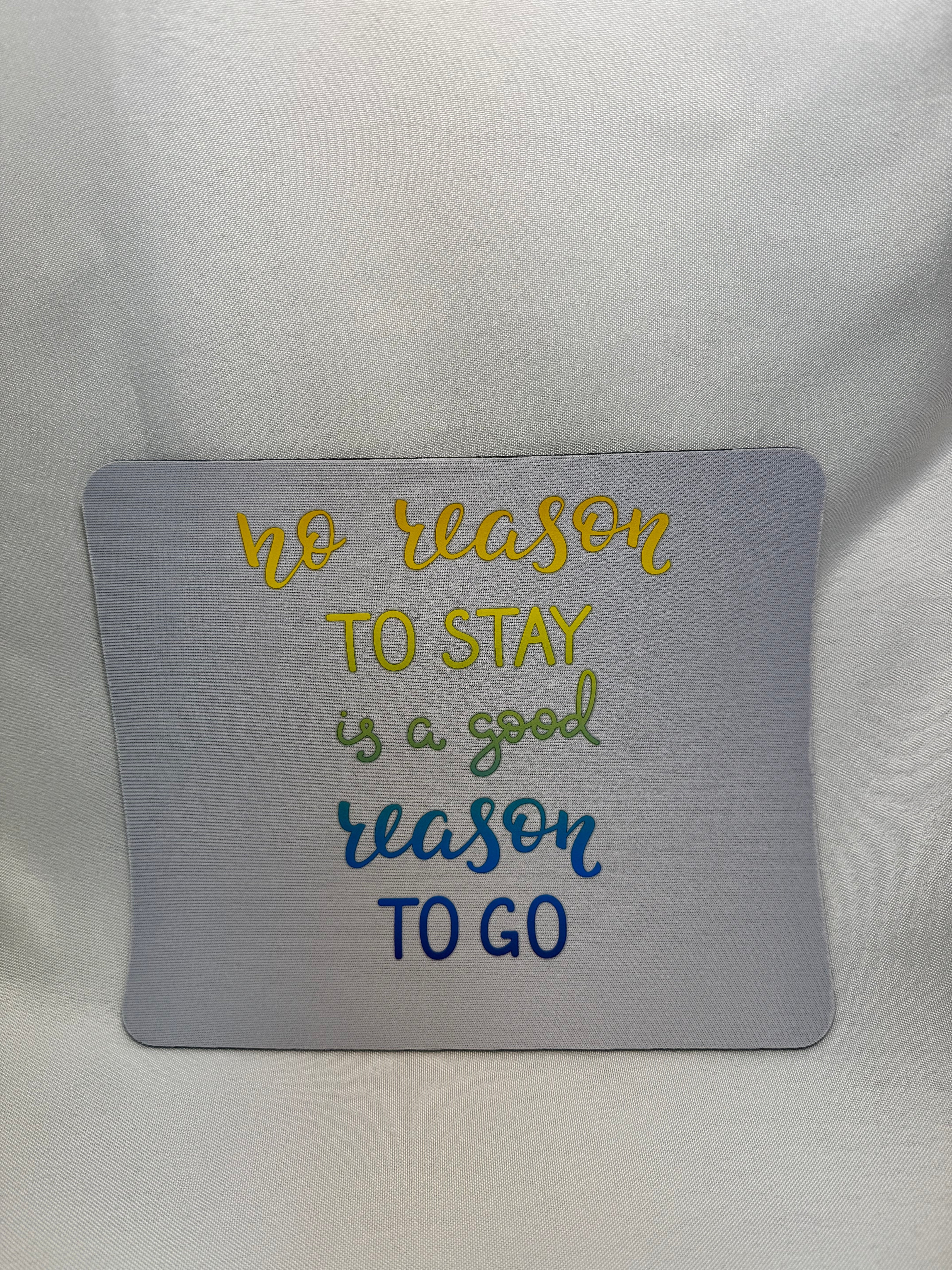 No Reason to Stay is a Good Reason to Go Mouse Pad
