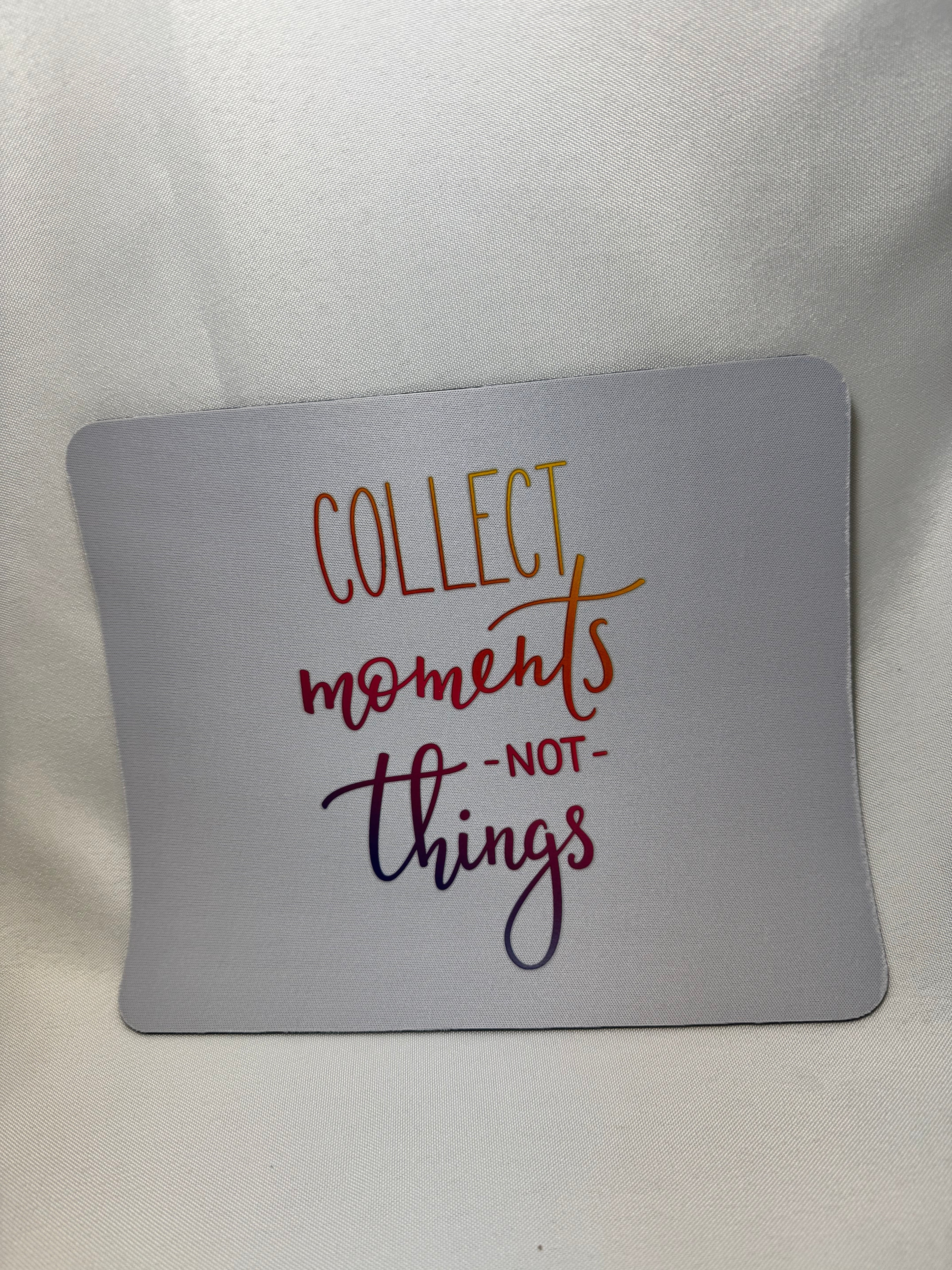 Collect Moments not Things Mouse Pad