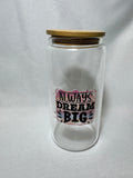 Always Dream Big Motivational Glass Cup w/Bamboo Lid