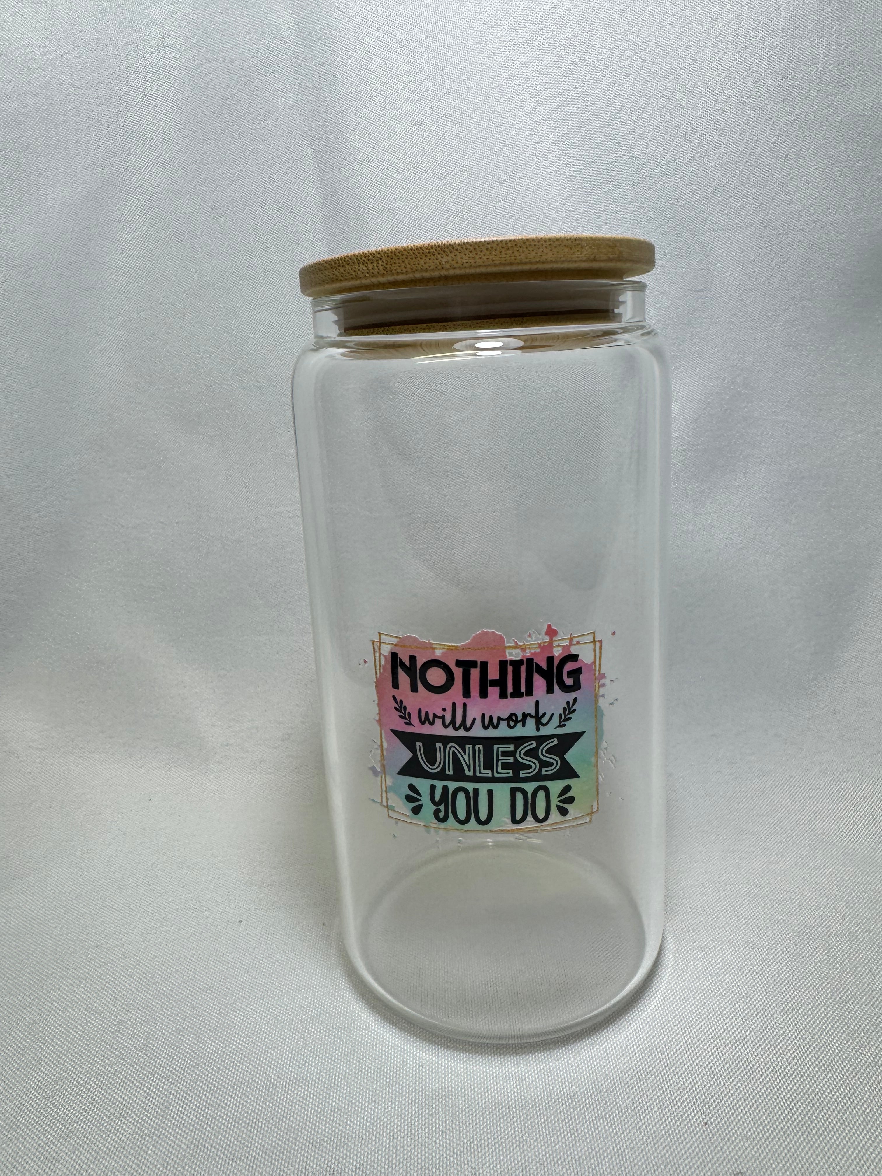 Nothing will Work Unless You Do Motivational Glass Cup w/Bamboo Lid